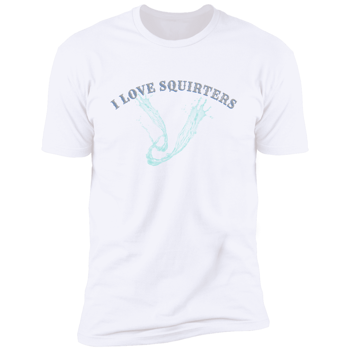 I Love Squirters  Premium Short Sleeve T-Shirt