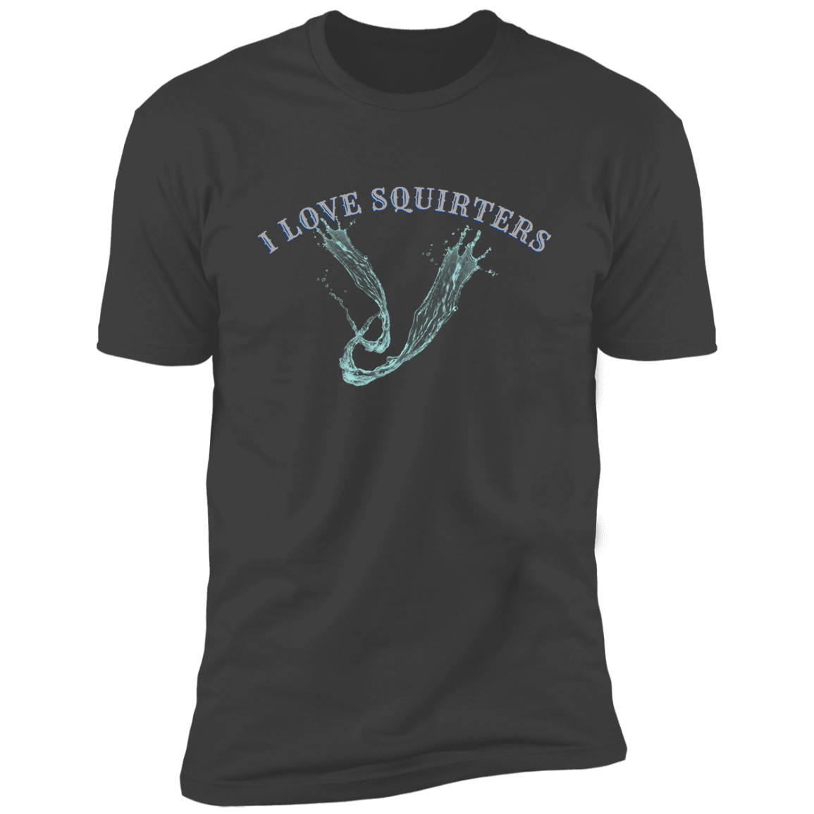 I Love Squirters  Premium Short Sleeve T-Shirt