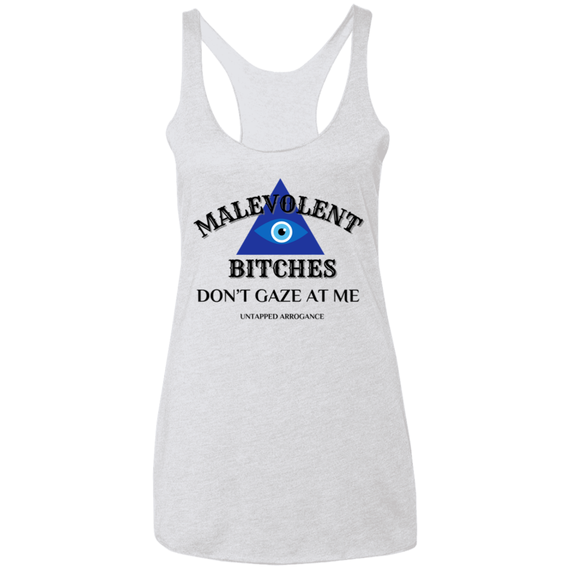 Malevolent Bitches Don't Gaze At Me Ladies' Triblend Racerback Tank