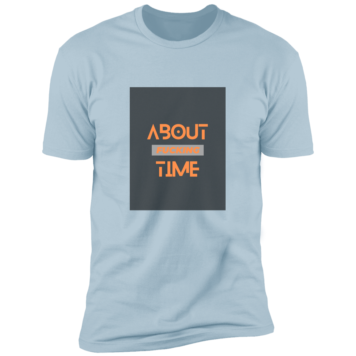 About Fucking Time Premium Short Sleeve T-Shirt