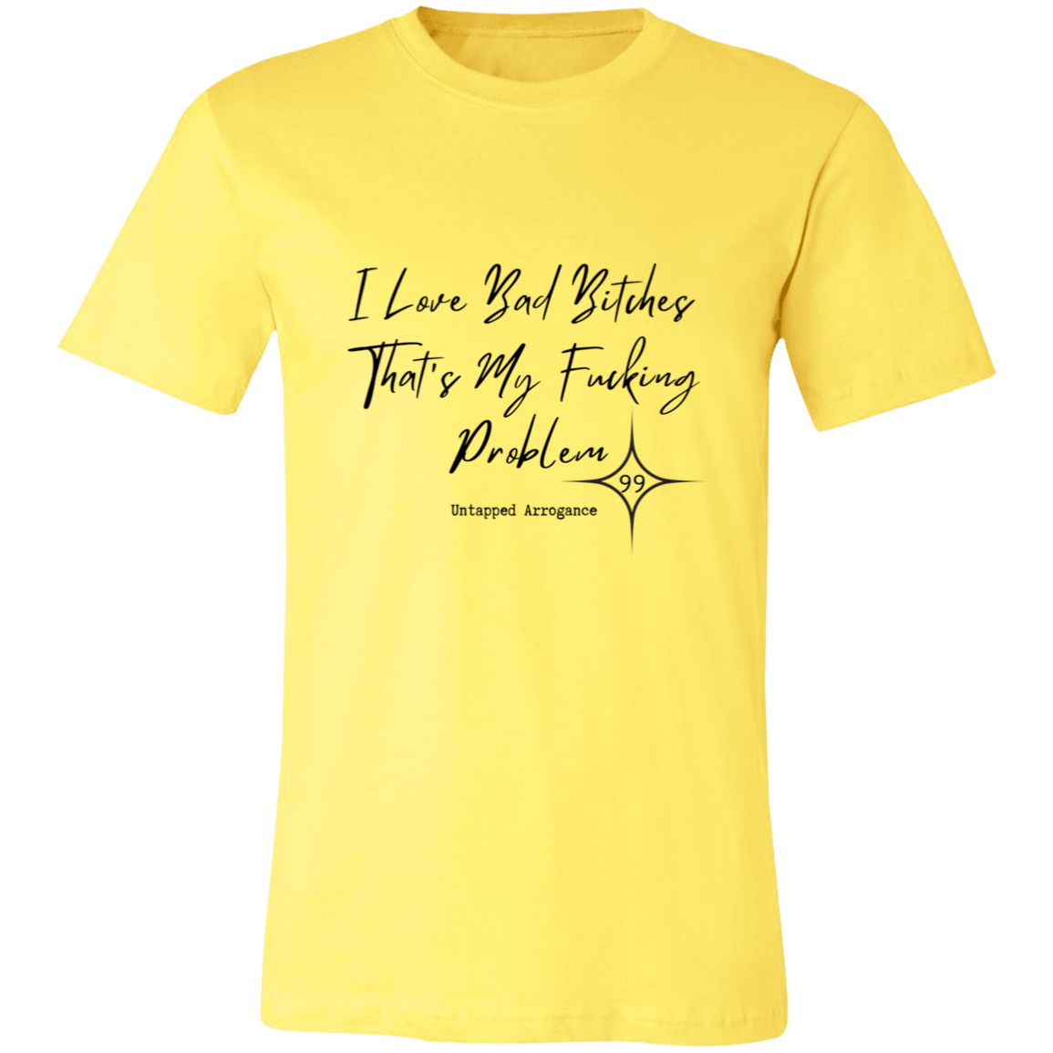 I Love Bad Bitches That's My Fucking Problem 99 Short-Sleeve T-Shirt