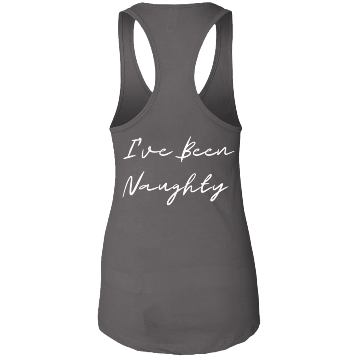 Spank Me (Front) I've Been Naughty (Back)Ladies Ideal Racerback Tank