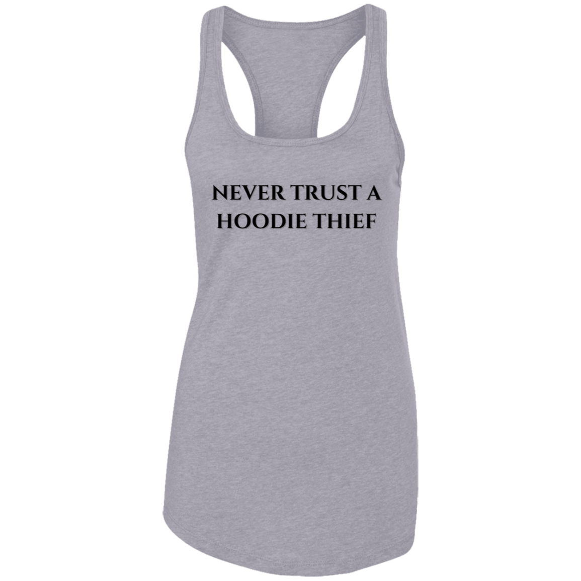 Never Trust A Hoodie Thief Ladies Ideal Racerback Tank