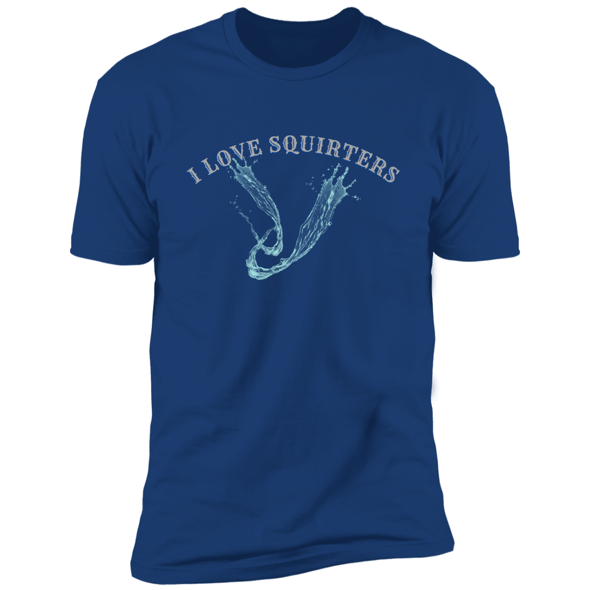 I Love Squirters  Premium Short Sleeve T-Shirt