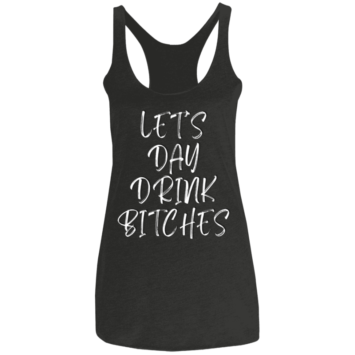 Let's Day Drink Bitches (Front) Untapped Arrogance Logo (Back) Ladies' Triblend Racerback Tank