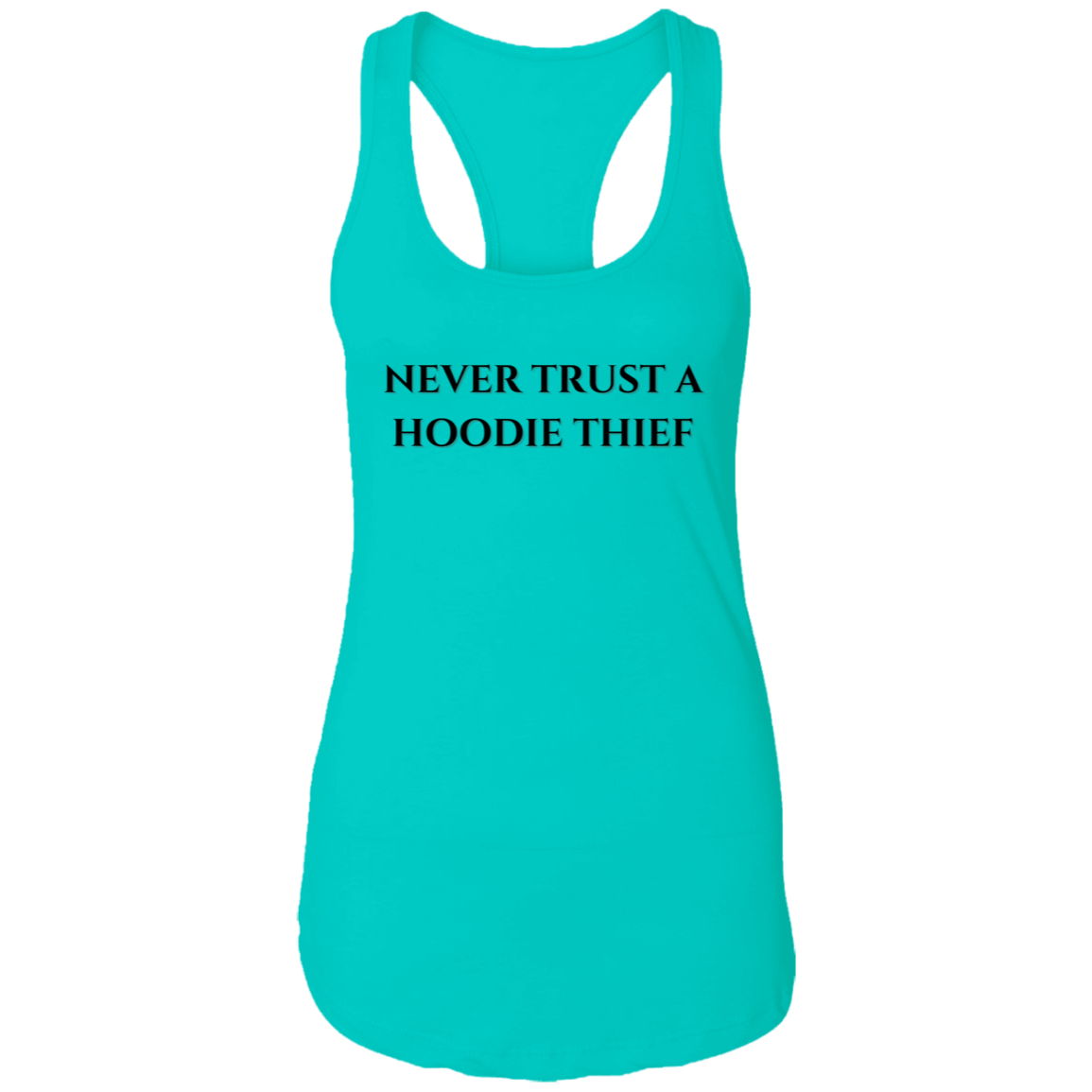 Never Trust A Hoodie Thief Ladies Ideal Racerback Tank