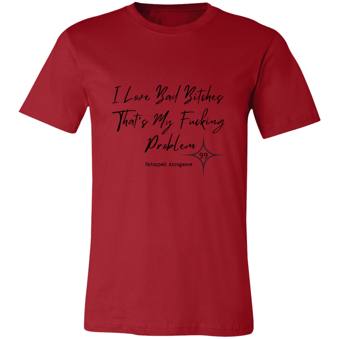 I Love Bad Bitches That's My Fucking Problem 99 Short-Sleeve T-Shirt