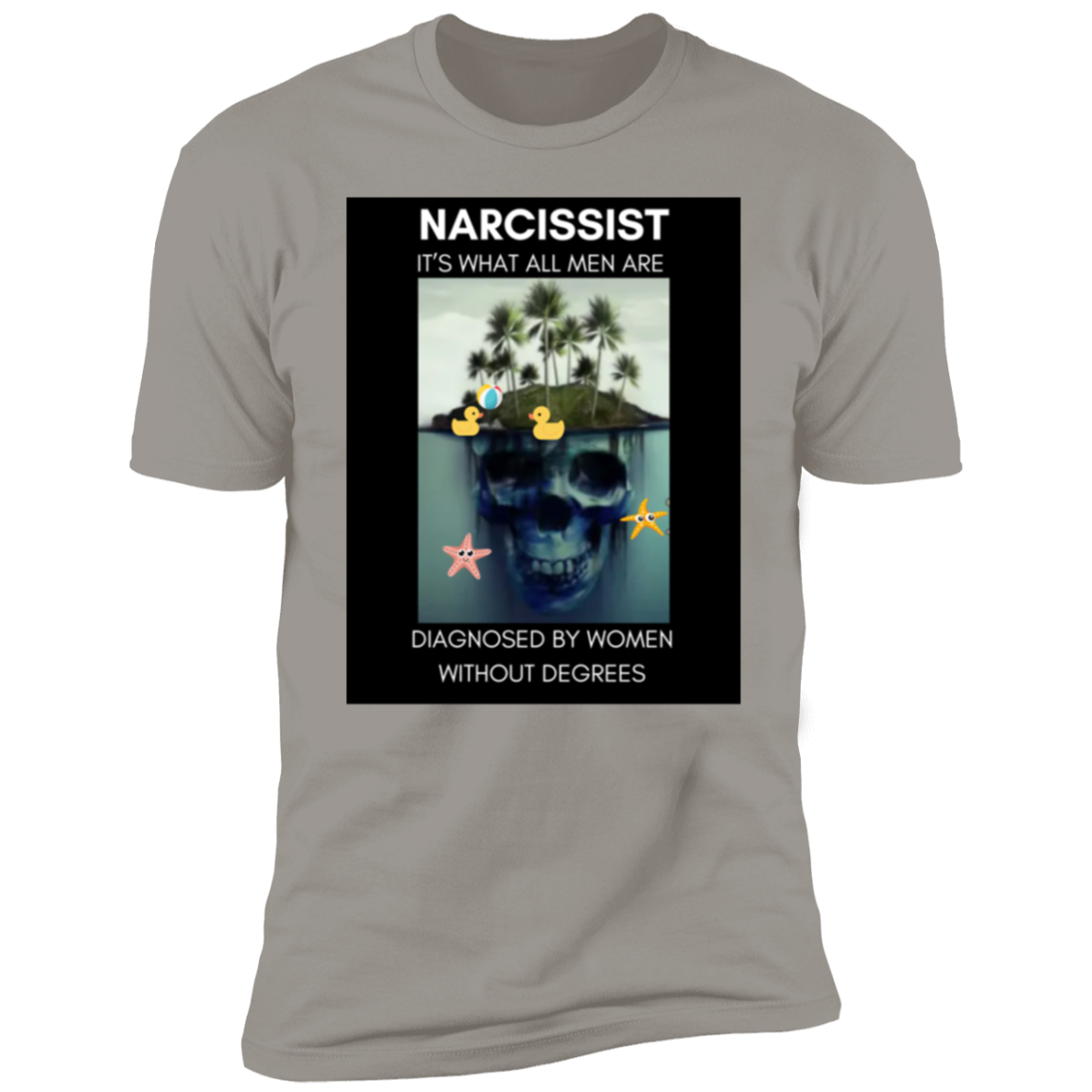 Narcissist What All Men Are Diagnosed By Women  Premium Short Sleeve T-Shirt