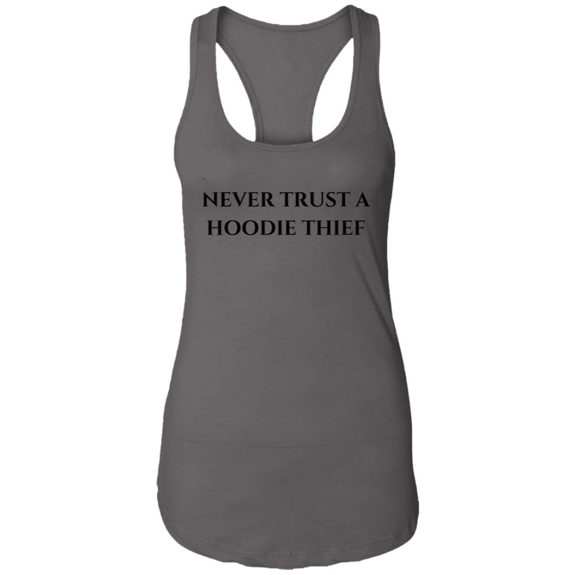 Never Trust A Hoodie Thief Ladies Ideal Racerback Tank