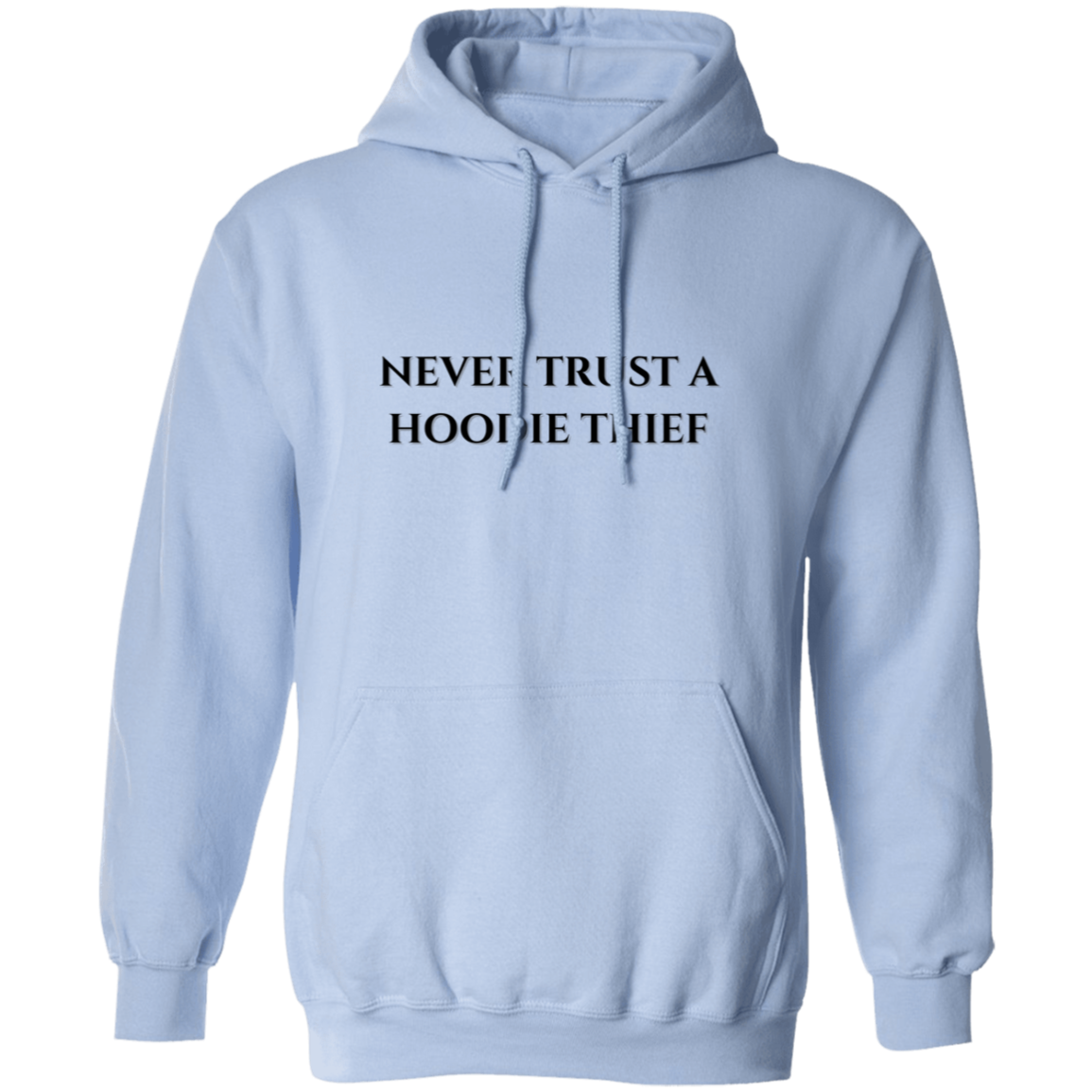 Never Trust A Hoodie Thief Pullover Hoodie