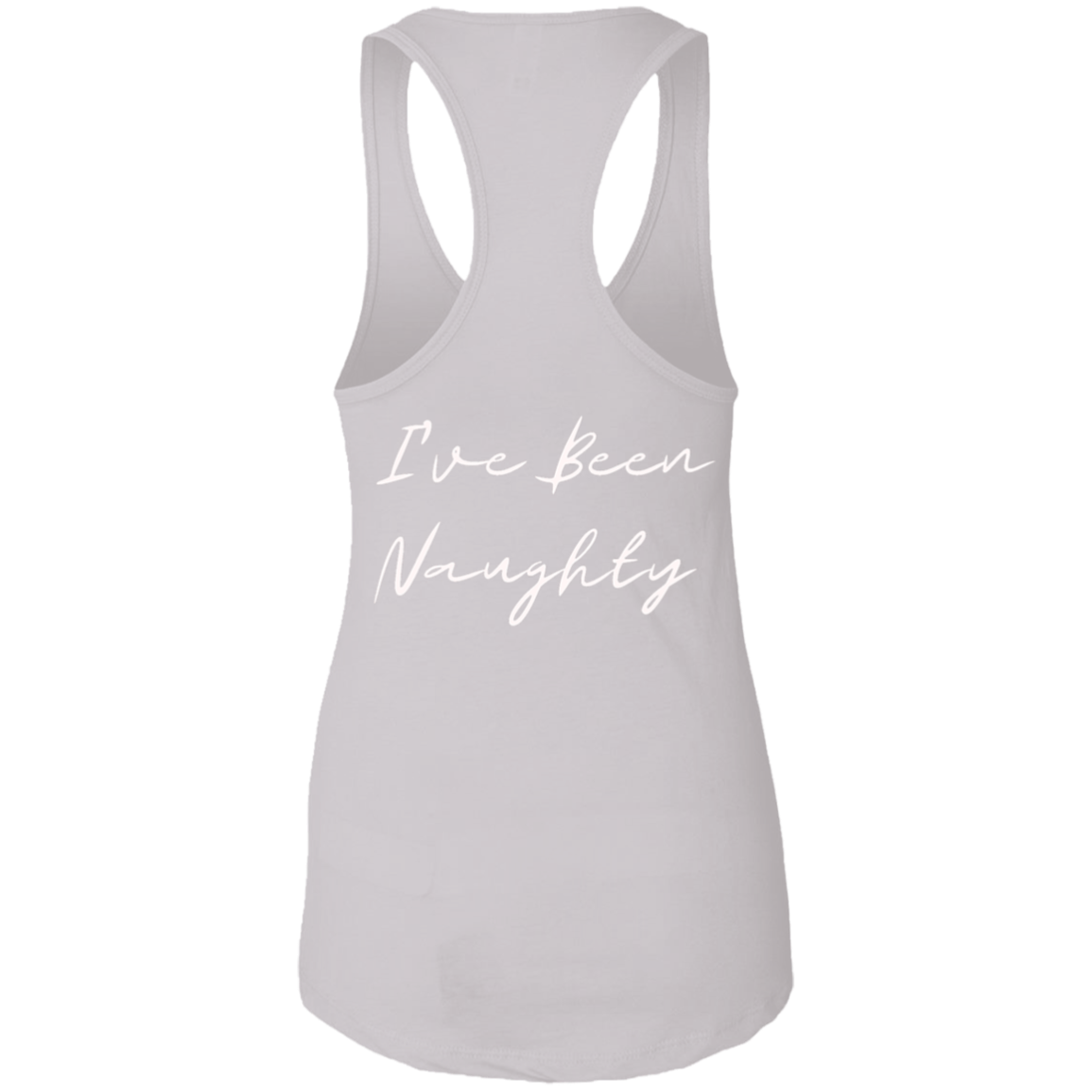 Spank Me (Front) I've Been Naughty (Back)Ladies Ideal Racerback Tank