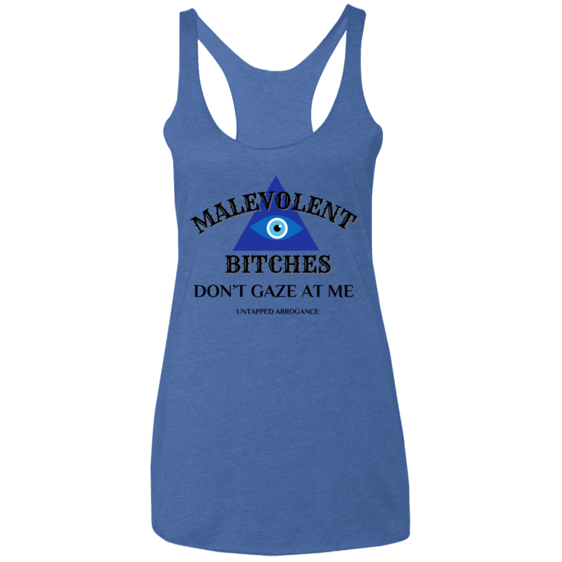 Malevolent Bitches Don't Gaze At Me Ladies' Triblend Racerback Tank