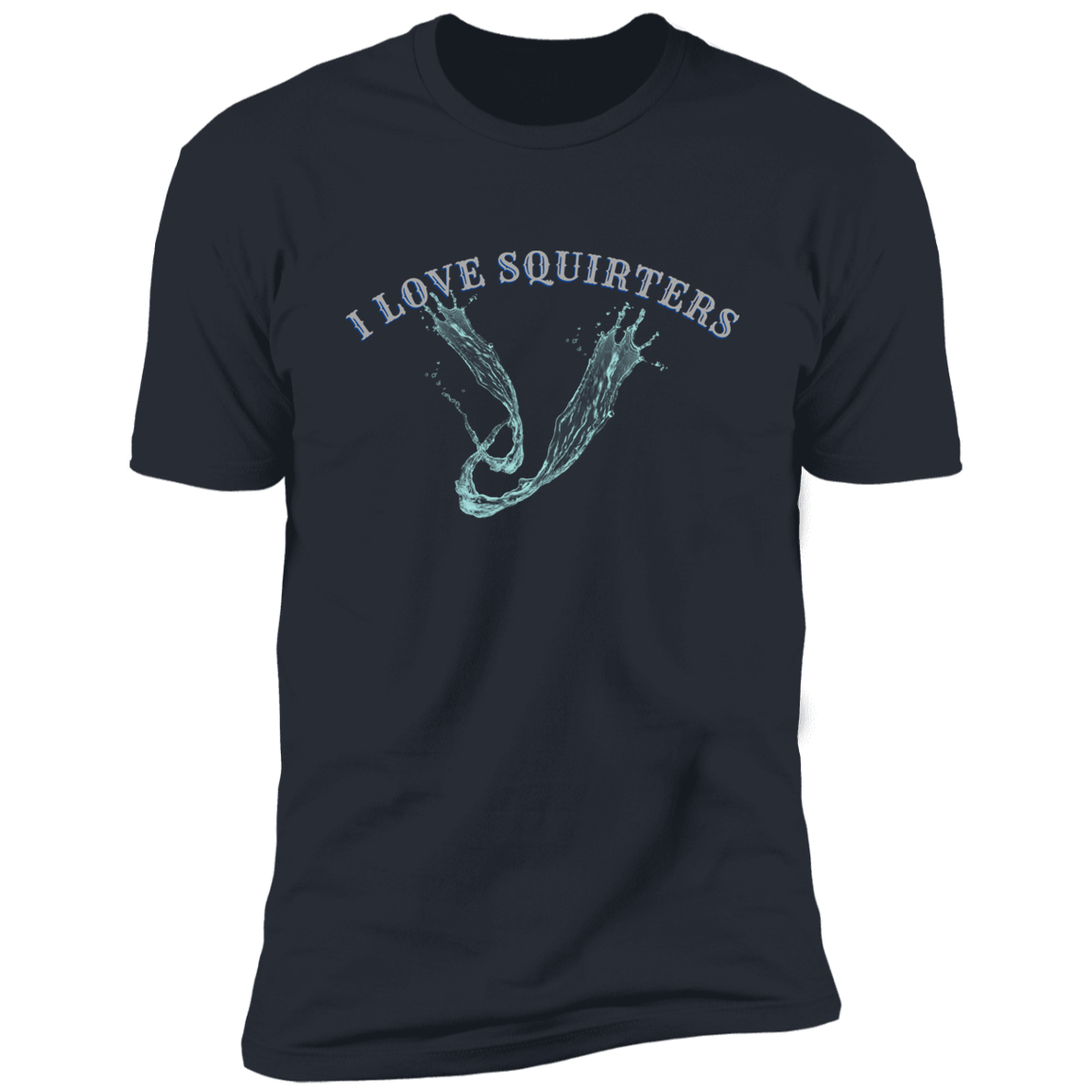 I Love Squirters  Premium Short Sleeve T-Shirt