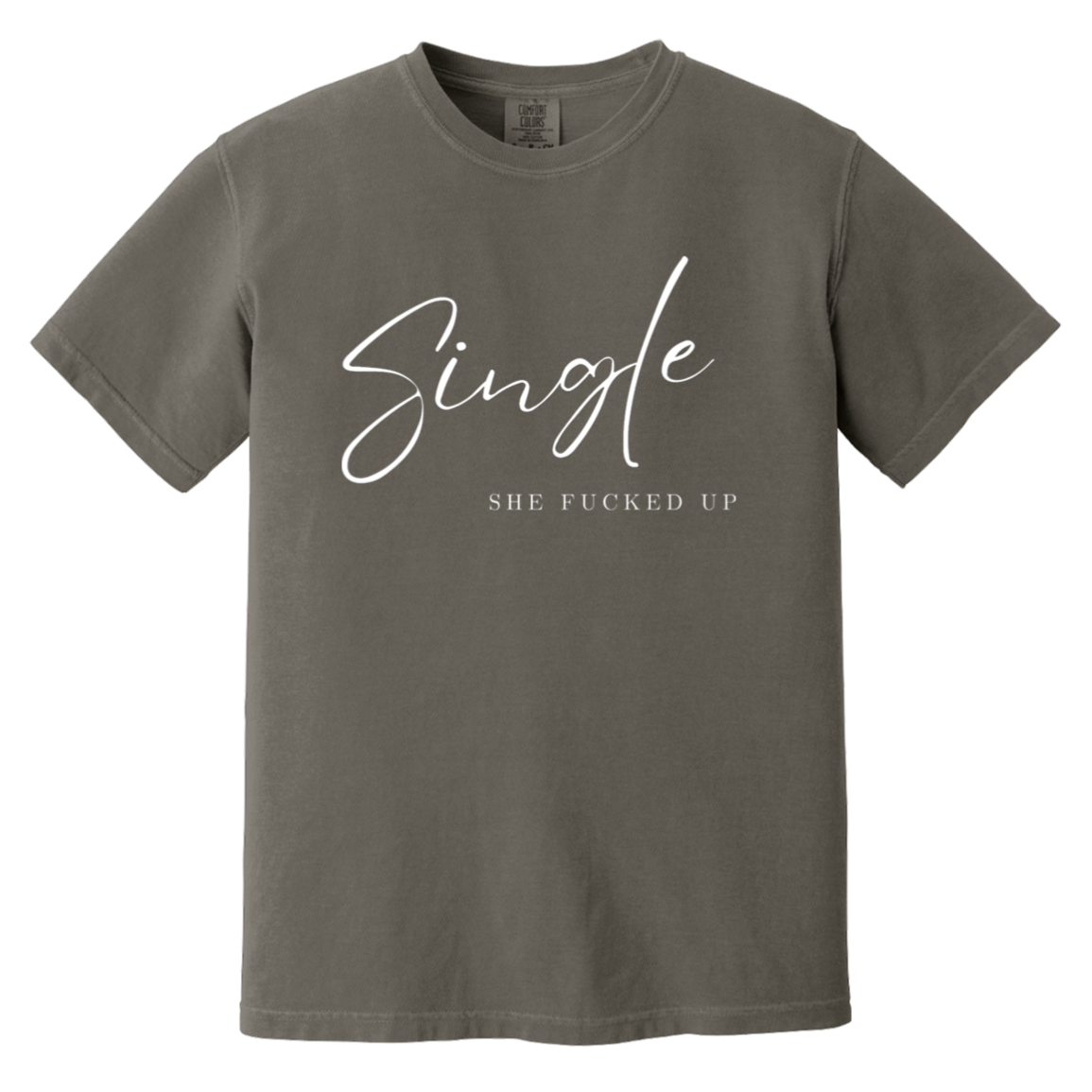 Single She Fucked Up Heavyweight Garment-Dyed T-Shirt