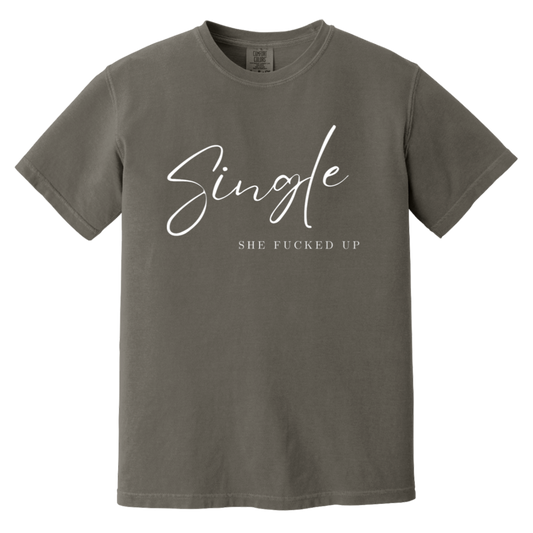 Single She Fucked Up Heavyweight Garment-Dyed T-Shirt