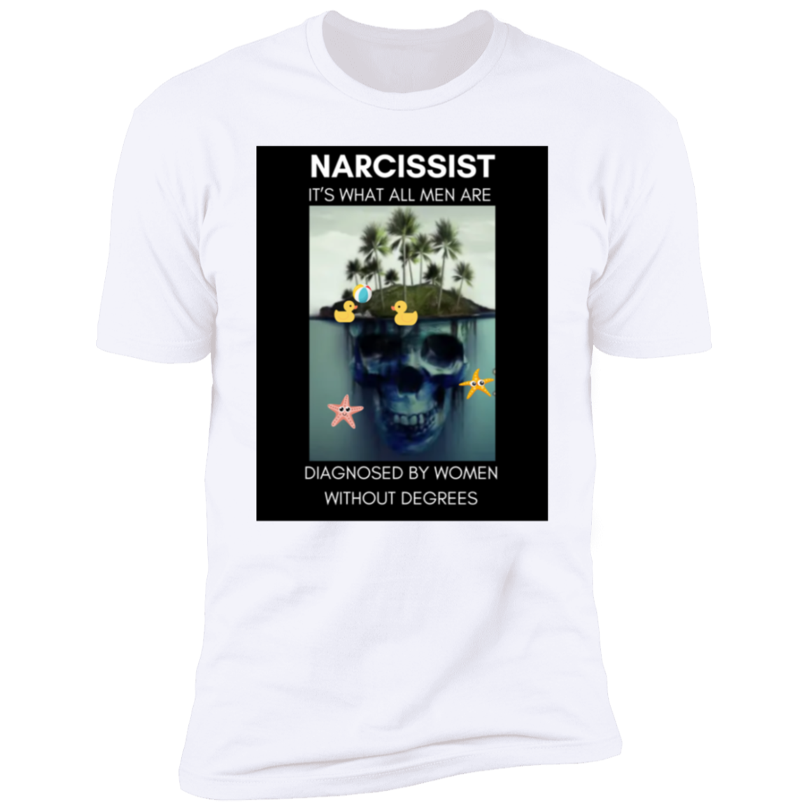 Narcissist What All Men Are Diagnosed By Women  Premium Short Sleeve T-Shirt