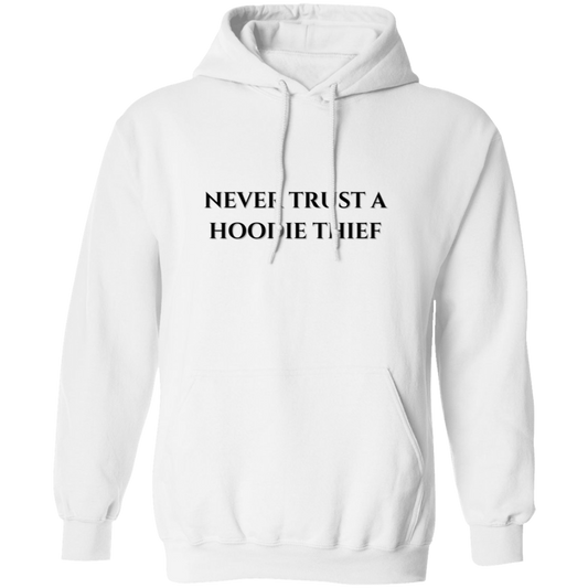 Never Trust A Hoodie Thief Pullover Hoodie