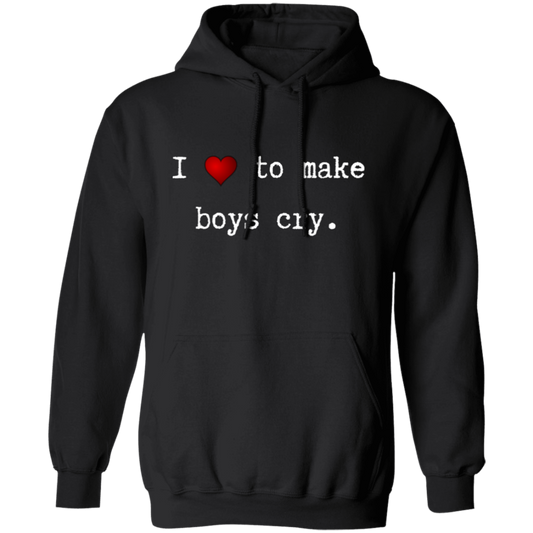 I Love To Make Boys cry (Front) Sorry (Back) Pullover Hoodie