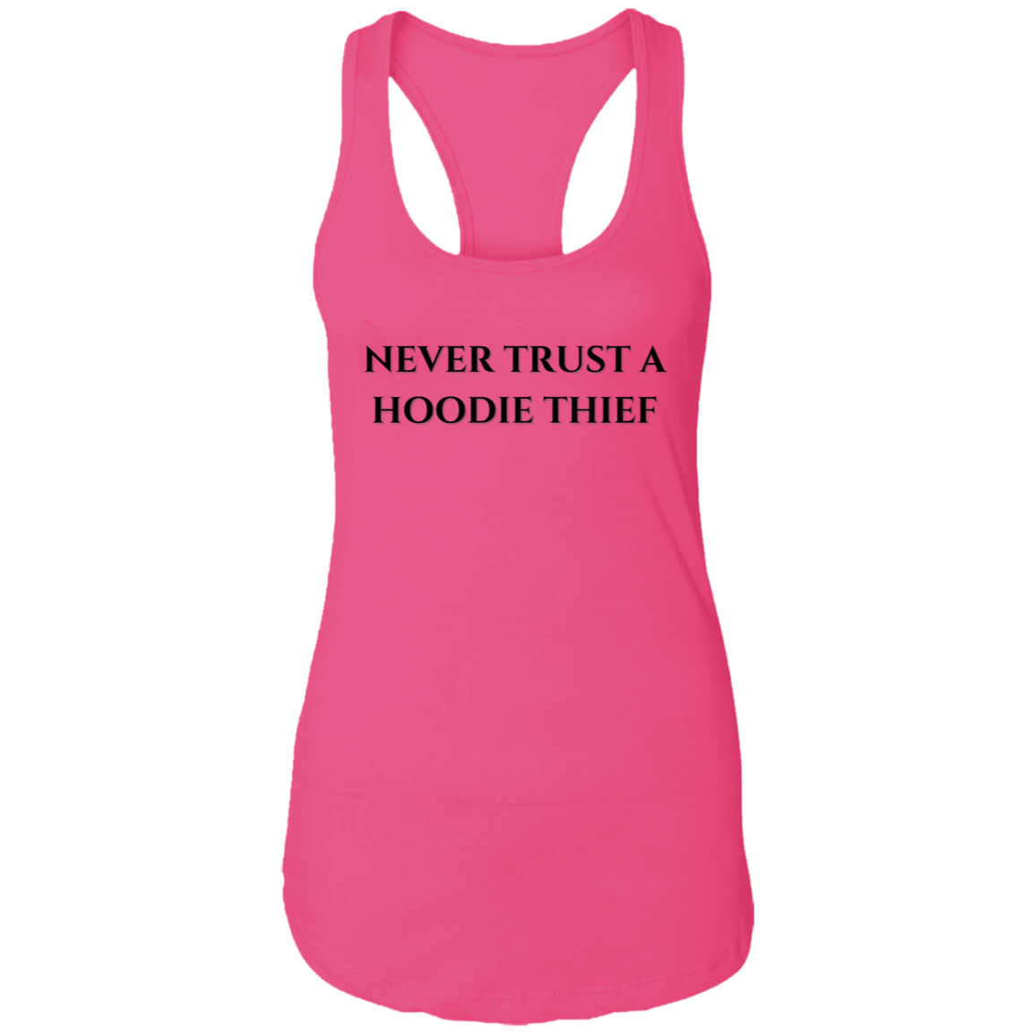 Never Trust A Hoodie Thief Ladies Ideal Racerback Tank