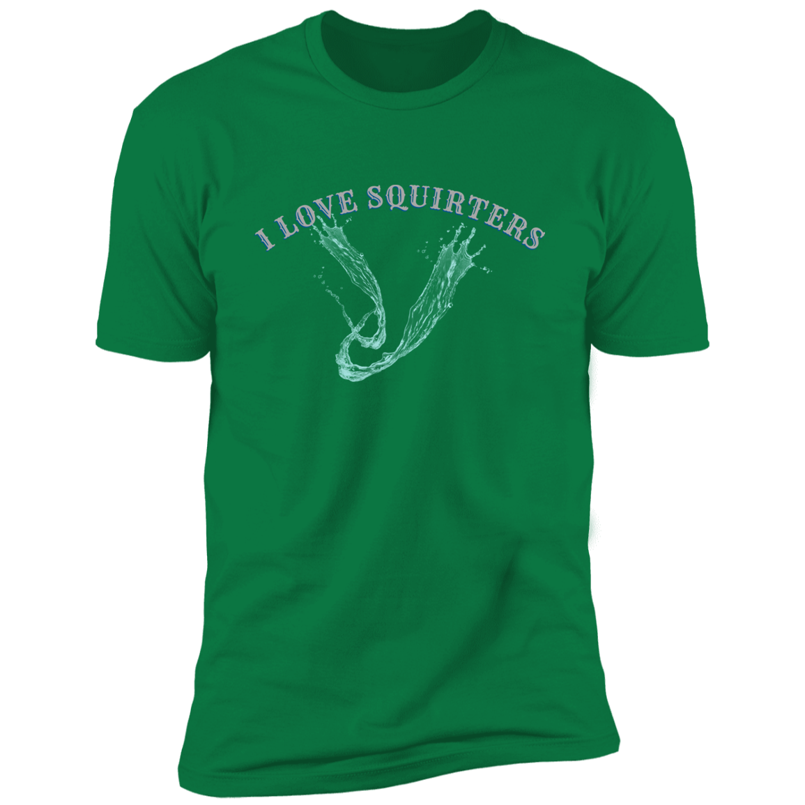 I Love Squirters  Premium Short Sleeve T-Shirt