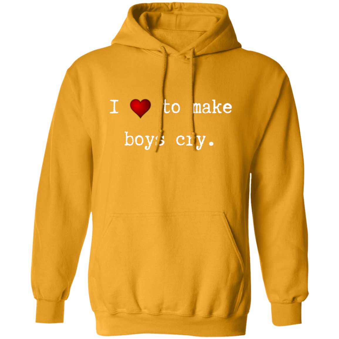 I Love To Make Boys cry (Front) Sorry (Back) Pullover Hoodie