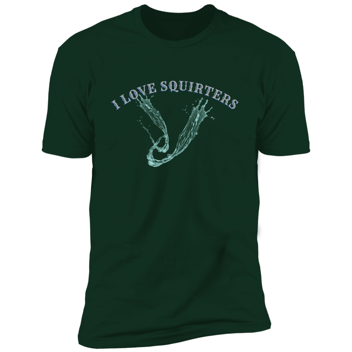 I Love Squirters  Premium Short Sleeve T-Shirt