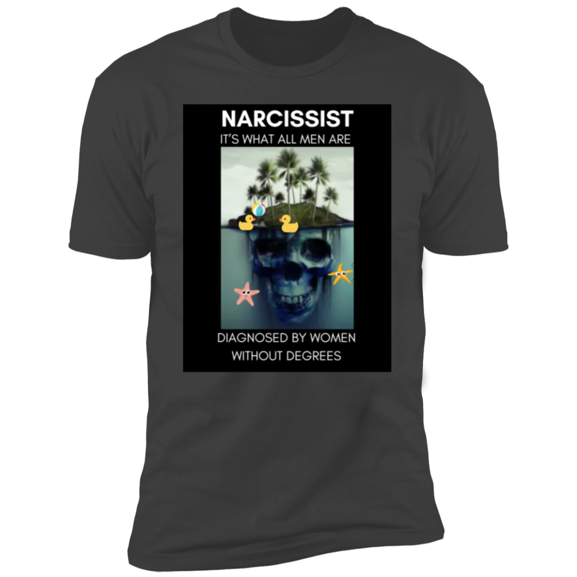 Narcissist What All Men Are Diagnosed By Women  Premium Short Sleeve T-Shirt